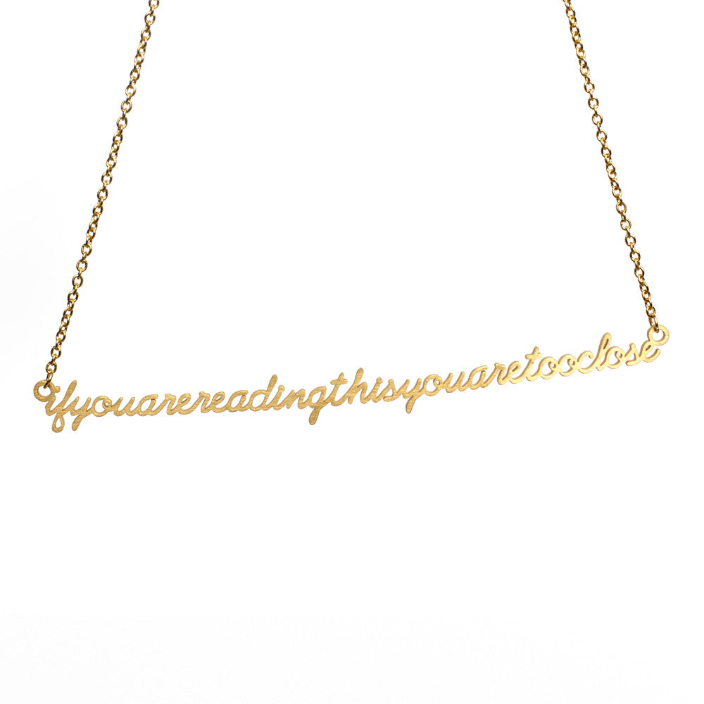 IF YOU ARE READING THIS YOU ARE TOO CLOSE SCRIPT NECKLACE Discontinued - Jaeci Jewlery